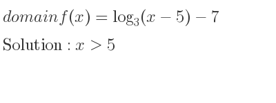 The domain of f(x)=log_{3}(x-5)-7 is x>5